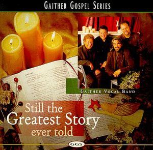 Still the Greatest Story Ever , Gaither Vocal Band