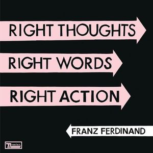 Right Thoughts, Right Words, Right Action , Franz Ferdinand
