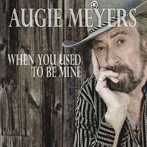 When You Used To Be Mine , Augie Meyers