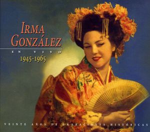 Irma Gonzalez en Vivo 1945-1965 , Irma Gonzalez
