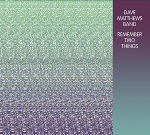 Remember Two Things , Dave Matthews