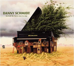 Instead the Forest Rose to Sing , Danny Schmidt