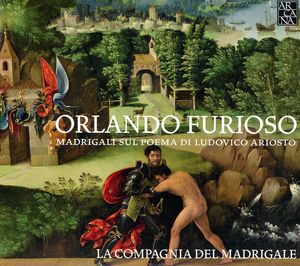 Orlando Furioso: Madrigals on Ludovico Ariosto's , La Compagnia del Madrigale