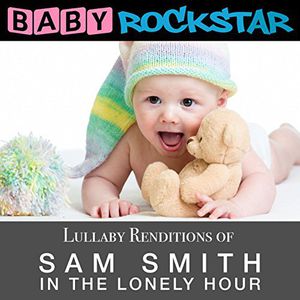 Lullaby Renditions of Sam Smith - in the Lonely , Baby Rockstar