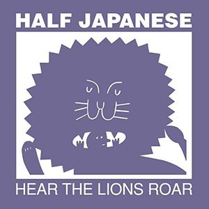 Hear The Lions Roar , Half Japanese