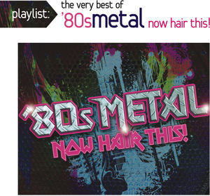 Playlist: The Very Best of '80s Metal: Now Hair This! , Various Artists
