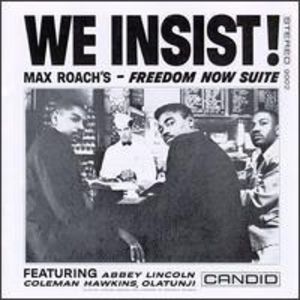 We Insist Max Roach's: Freedom Now Suite , Max Roach