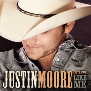 Outlaws Like Me , Justin Moore