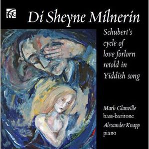 Di Sheyne Milnerin: Schubert's Cycle of Love , Mark Glanville