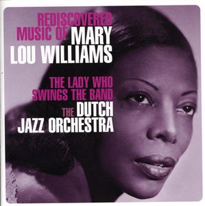 Rediscovered Music Of Mary Lou Williams: The Lady Who Swings The Band , The Dutch Jazz Orchestra Group
