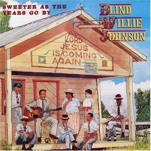 Sweeter As the Years Go By , Blind Willie Johnson