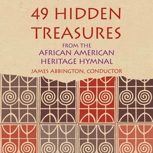 49 Hidden Treasures: From The African American Heritage Hymnal , James Abbington