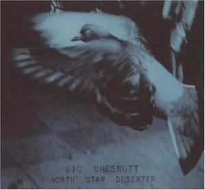 North Star Deserter , Vic Chesnutt