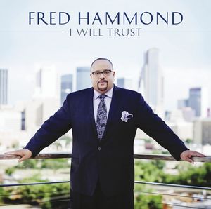 Hammond, Fred : I Will Trust , Fred Hammond