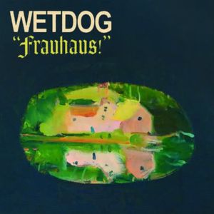 Frauhaus! , Wetdog