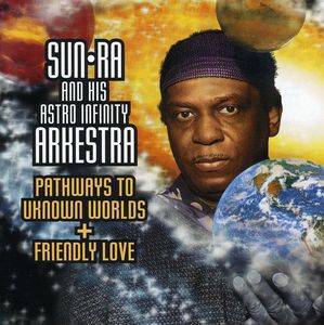 Pathways To Unknown Worlds/ Friendly Love , Sun Ra