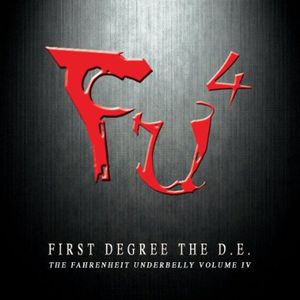 FU4, The Fahrenheit Underbelly IV , First Degree the D.E.