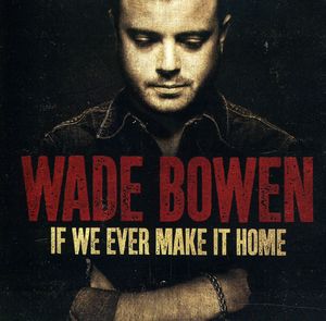 If We Ever Make It Home , Wade Bowen