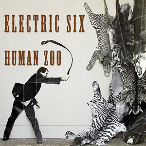 Human Zoo , Electric Six