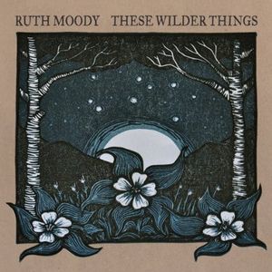 These Wilder Things , Ruth Moody