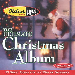 Ultimate Christmas Album Vol.6: WJMK Oldies 104.3 , Various Artists