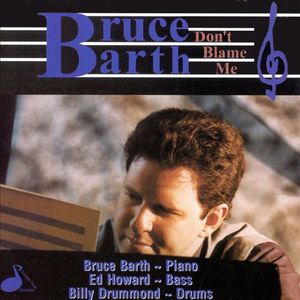 Don't Blame Me , Bruce Barth