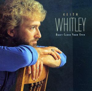 Don't Close Your Eyes , Keith Whitley