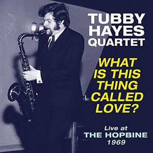 What Is This Thing Called Love - Live At The Hopbine 1969 , Tubby Hayes