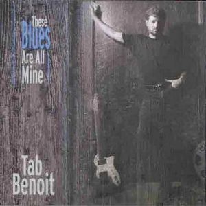 These Blues Are All Mine , Tab Benoit