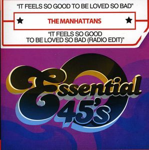 It Feels So Good to Be Loved So Bad , The Manhattans