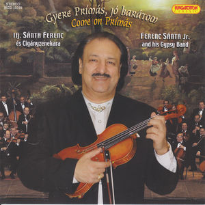 Come on Primas: Hungarian Songs & Csardases , Ferenc S nta & His Gypsy Band