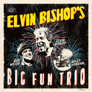 Elvin Bishop's Big Fun Trio , Elvin Bishop
