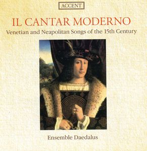Il Cantar Moderno: Venetian Lyrics 15 Century , Ensemble Daedalus