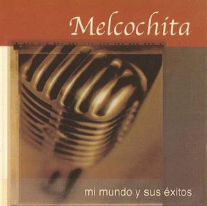 Mi Mundo y Sus Exitos , Melcochita