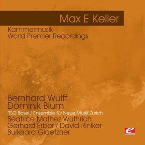 Keller: Kammermusik - World Premier Recordings , Dominik Blum