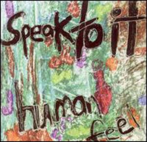 Speak to It , Human Feel