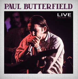 Paul Butterfield Live New York City 1970 , Paul Butterfield