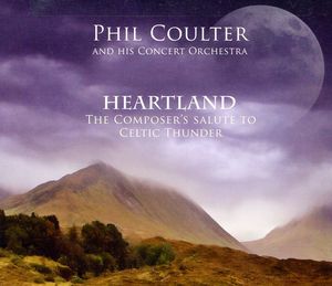 Heartland/ The Composer's Salute To Celtic Thunder , Phil Coulter