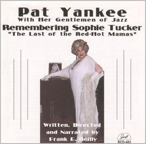 Remembering Sophie Tucker, The Last Of The Red-Hot Mamas , Pat Yankee