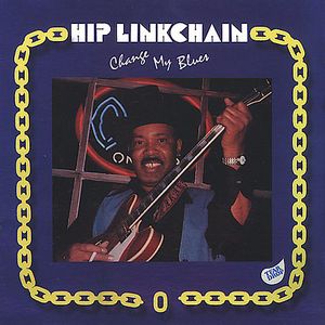 Change My Blues , Hip Linkchain