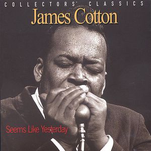 Seems Like Yesterday - Collectors Classics , James Cotton