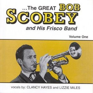 The Great Bob Scobey and His Frisco Band, Vol. 1 , Bob Scobey