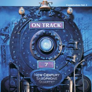 On Track: Commissions 2 , New Century Saxophone Quartet