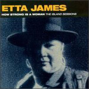 How Strong Is a Woman: Island Sessions , Etta James