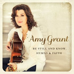 Be Still & Know: Hymns & Faith , Amy Grant