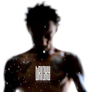 False Idols , Tricky