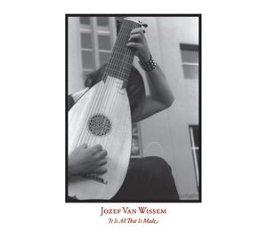 It Is All That Is Made , Jozef Van Wissem