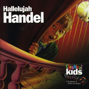 Hallelujah Handel: Classical Kids , Classical Kids