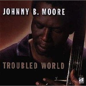 Troubled World , Johnny B. Moore