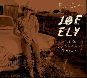 The Lubbock Tapes: Full Circle , Joe Ely
